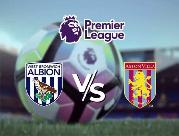 Soi kèo Win2888win288 West Brom vs Aston Villa, 21/12/2020 – Ngoại Hạng Anh