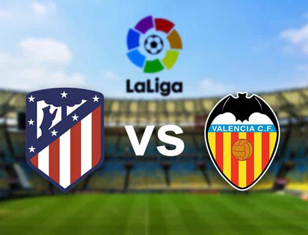 Soi kèo nhà cái Atletico Madrid vs Valencia, 25/01/2021 - VĐQG Tây Ban Nha