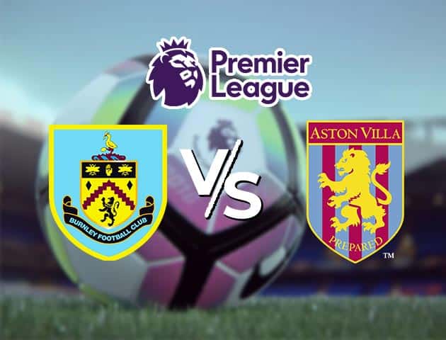 Soi kèo Win2888win288 Burnley vs Aston Villa, 28/1/2021 – Ngoại Hạng Anh