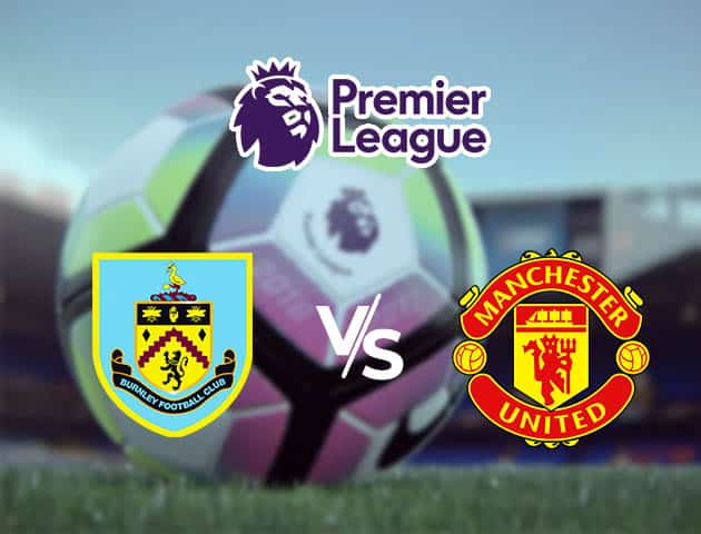 Soi kèo Win2888win288 Burnley vs Manchester Utd, 13/1/2021 – Ngoại Hạng Anh