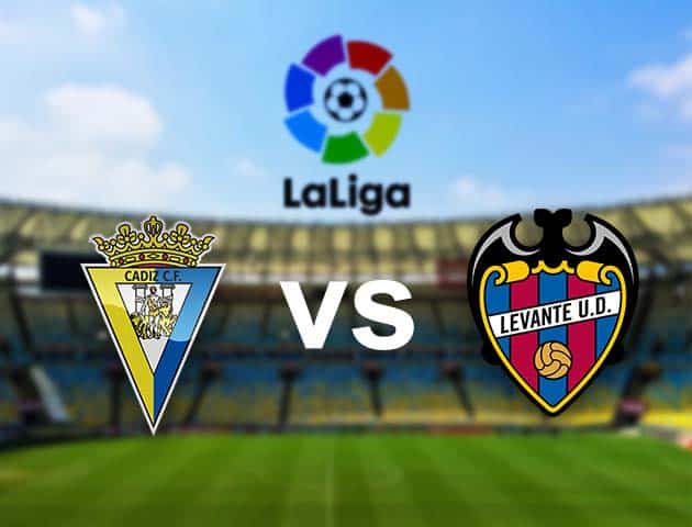 Soi kèo nhà cái Cadiz vs Levante, 20/01/2021 - VĐQG Tây Ban Nha