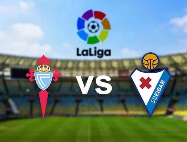 Soi kèo nhà cái Celta Vigo vs Eibar, 25/01/2021 - VĐQG Tây Ban Nha