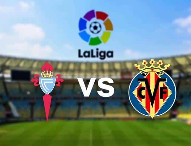 Soi kèo nhà cái Celta Vigo vs Villarreal, 09/01/2021 - VĐQG Tây Ban Nha