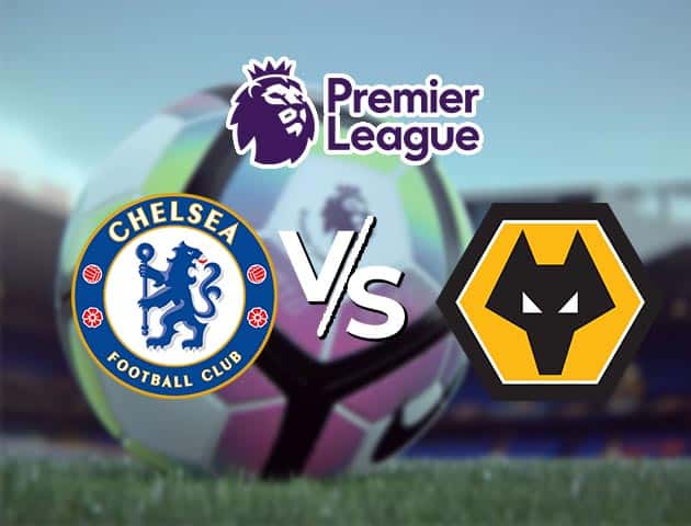 Soi kèo Win2888win288 Chelsea vs Wolves, 28/1/2021 – Ngoại Hạng Anh