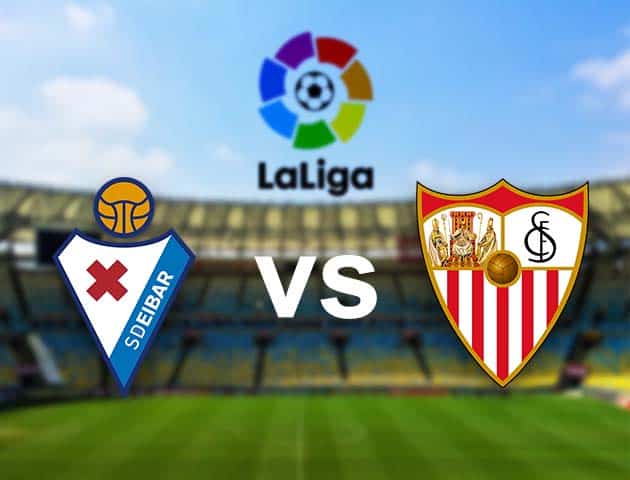 Soi kèo nhà cái Eibar vs Sevilla, 30/1/2021 - VĐQG Tây Ban Nha