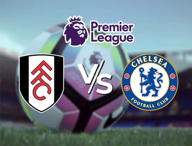 Soi kèo Win2888win288 Fulham vs Chelsea, 16/1/2021 – Ngoại Hạng Anh