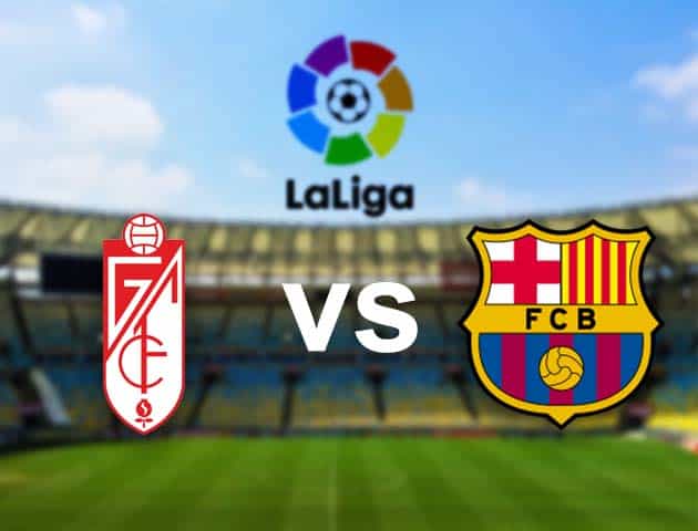 Soi kèo nhà cái Granada CF vs Barcelona, 10/01/2021 - VĐQG Tây Ban Nha