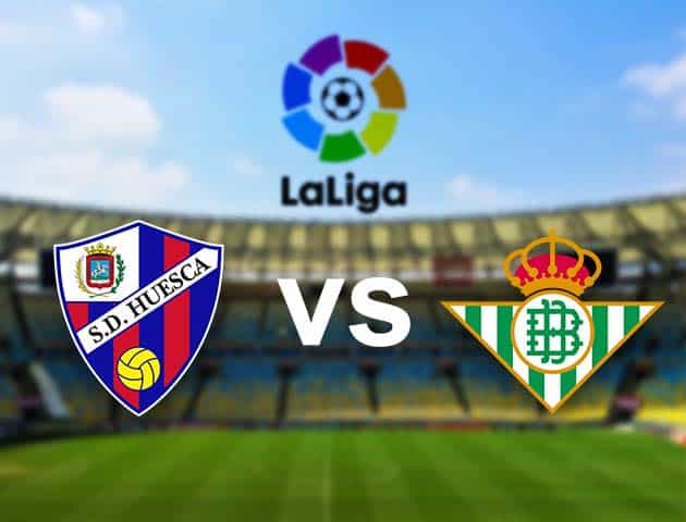 Soi kèo nhà cái Huesca vs Real Betis, 12/01/2021 - VĐQG Tây Ban Nha