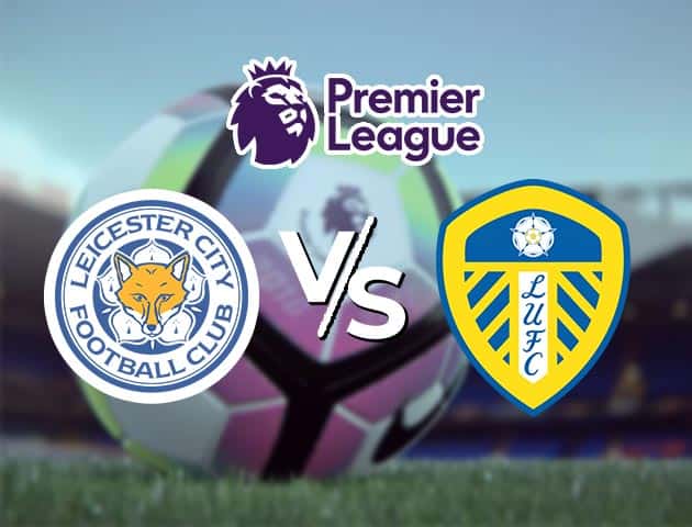 Soi kèo Win2888win288 Leicester vs Leeds Utd, 31/1/2021 – Ngoại Hạng Anh