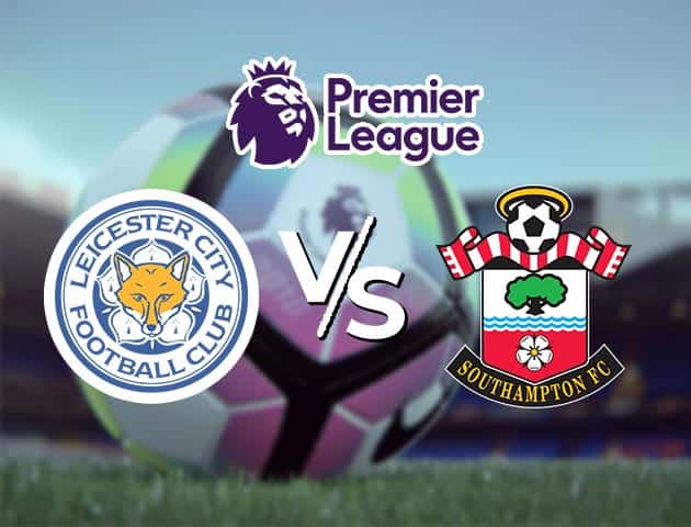 Soi kèo Win2888win288 Leicester vs Southampton, 17/1/2021 – Ngoại Hạng Anh