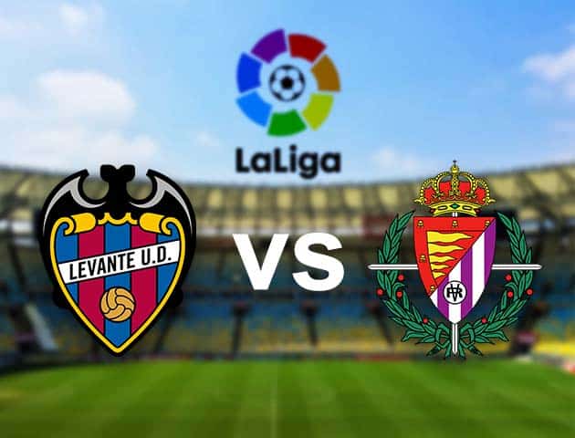 Soi kèo nhà cái Levante vs Valladolid, 23/01/2021 - VĐQG Tây Ban Nha