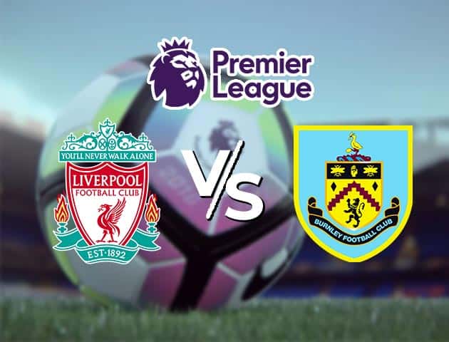 Soi kèo Win2888win288 Liverpool vs Burnley, 22/1/2021 – Ngoại Hạng Anh