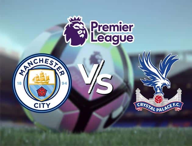 Soi kèo Win2888win288 Man City vs Crystal Palace, 18/1/2021 – Ngoại Hạng Anh