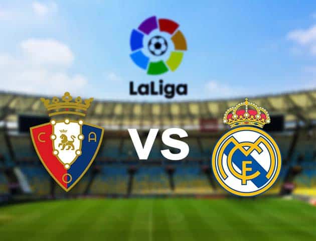 Soi kèo nhà cái Osasuna vs Real Madrid, 10/01/2021 - VĐQG Tây Ban Nha