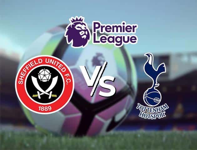 Soi kèo Win2888win288 Sheffield Utd vs Tottenham, 17/1/2021 – Ngoại Hạng Anh