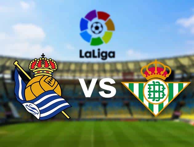 Soi kèo nhà cái Real Sociedad vs Real Betis, 24/01/2021 - VĐQG Tây Ban Nha