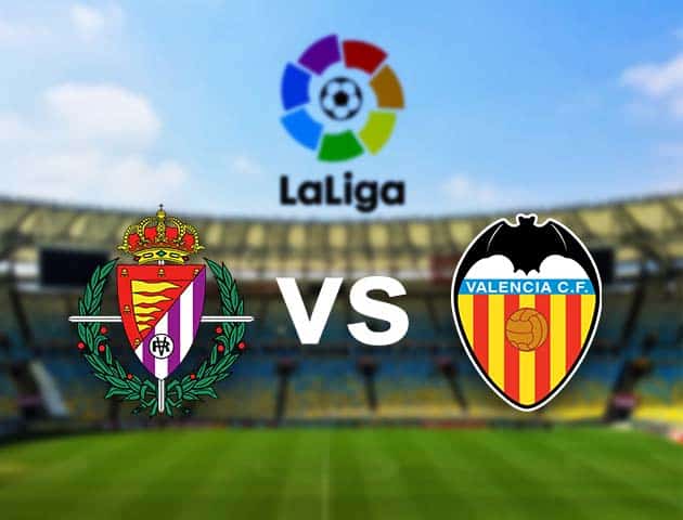 Soi kèo nhà cái Valladolid vs Valencia, 11/01/2021 - VĐQG Tây Ban Nha