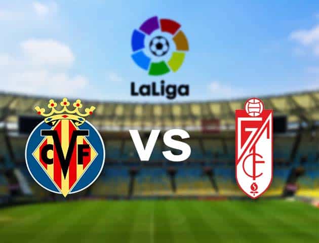 Soi kèo nhà cái Villarreal vs Granada CF, 21/01/2021 - VĐQG Tây Ban Nha