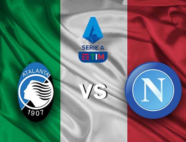 Soi kèo nhà cái Atalanta vs Napoli, 22/2/2021 - VĐQG Ý [Serie A]