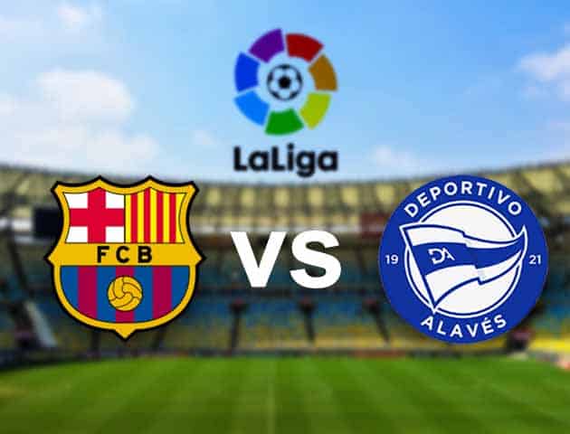 Soi kèo nhà cái Barcelona vs Alaves, 14/2/2021 - VĐQG Tây Ban Nha