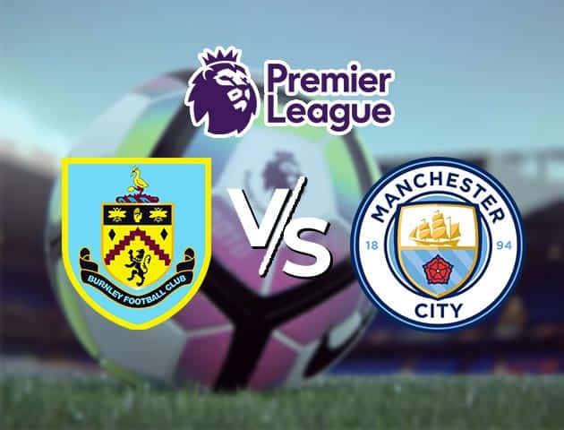 Soi kèo Win2888win288 Burnley vs Man City, 04/2/2021 – Ngoại Hạng Anh