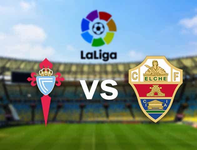 Soi kèo nhà cái Celta Vigo vs Elche, 14/02/2021 - VĐQG Tây Ban Nha