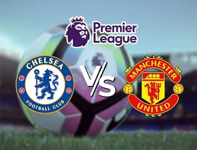 Soi kèo nhà cái Chelsea vs Man Utd, 28/2/2021 - Ngoại Hạng Anh