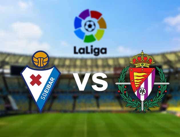 Soi kèo nhà cái Eibar vs Real Valladolid, 15/02/2021 - VĐQG Tây Ban Nha