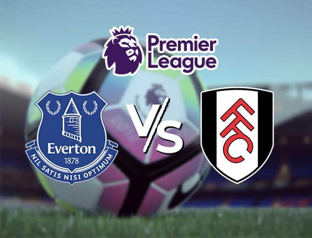 Soi kèo Win2888win288 Everton vs Fulham, 15/2/2021 – Ngoại Hạng Anh