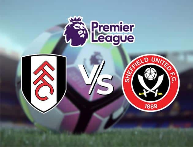 Soi kèo nhà cái Fulham vs Sheffield Utd, 21/2/2021 - Ngoại Hạng Anh