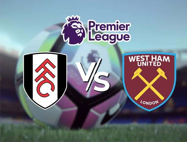 Soi kèo Win2888win288 Fulham vs West Ham, 07/2/2021 – Ngoại Hạng Anh