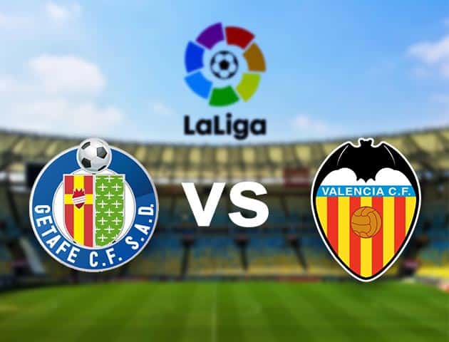 Soi kèo nhà cái Getafe vs Valencia, 28/2/2021 - VĐQG Tây Ban Nha