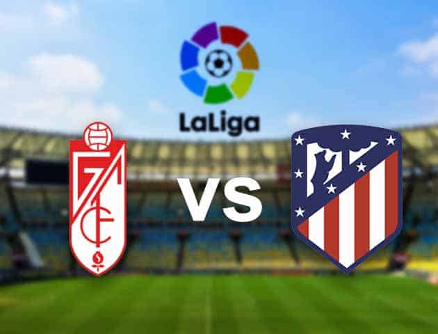 Soi kèo nhà cái Granada CF vs Atletico Madrid, 1/2/2021 - VĐQG Tây Ban Nha