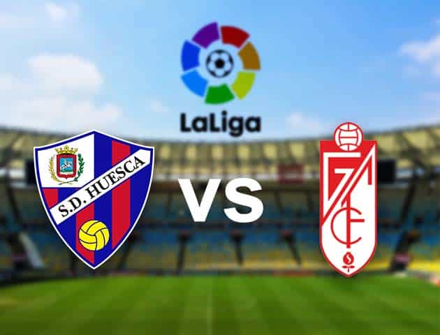 Soi kèo nhà cái Huesca vs Granada, 22/02/2021 - VĐQG Tây Ban Nha