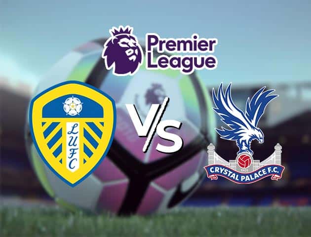 Soi kèo Win2888win288 Leeds Utd vs Crystal Palace, 09/2/2021 – Ngoại Hạng Anh