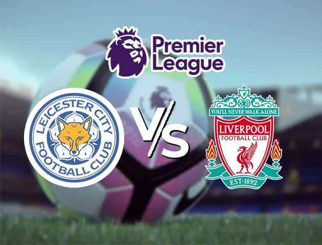 Soi kèo Win2888win288 Leicester vs Liverpool, 13/2/2021 – Ngoại Hạng Anh