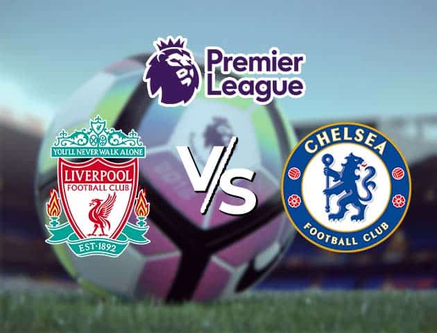 Soi kèo Win2888win288 Liverpool vs Chelsea, 5/3/2021 – Ngoại Hạng Anh