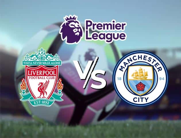 Soi kèo Win2888win288 Liverpool vs Manchester City, 07/2/2021 – Ngoại Hạng Anh