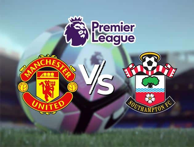 Soi kèo Win2888win288 Man Utd vs Southampton, 03/2/2021 – Ngoại Hạng Anh