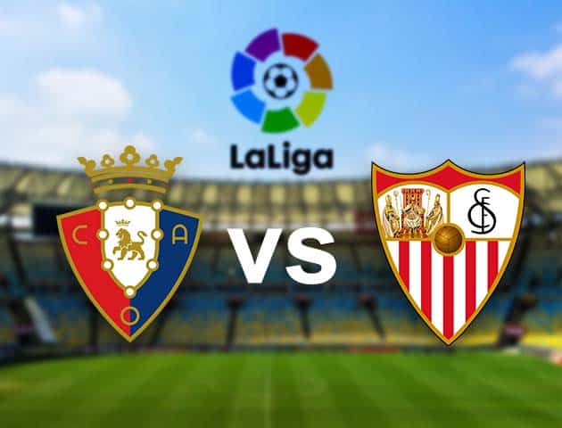 Soi kèo nhà cái Osasuna vs Sevilla, 23/02/2021 - VĐQG Tây Ban Nha