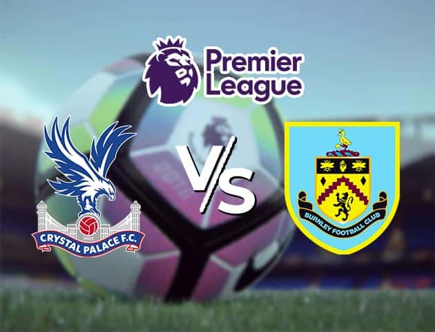 Soi kèo Win2888win288 Crystal Palace vs Burnley, 13/2/2021 – Ngoại Hạng Anh