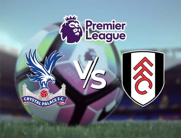 Soi kèo nhà cái Crystal Palace vs Fulham, 28/2/2021 - Ngoại Hạng Anh