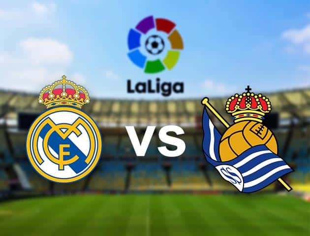 Soi kèo nhà cái Real Madrid vs Real Sociedad, 2/3/2021 - VĐQG Tây Ban Nha