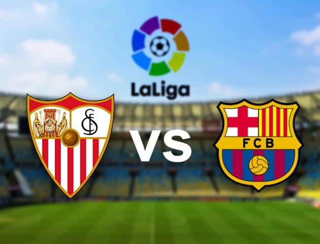 Soi kèo nhà cái Sevilla vs Barcelona, 27/2/2021 - VĐQG Tây Ban Nha