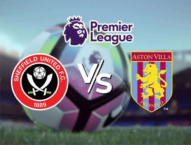 Soi kèo Win2888win288 Sheffield Utd vs Aston Villa, 4/3/2021 – Ngoại Hạng Anh