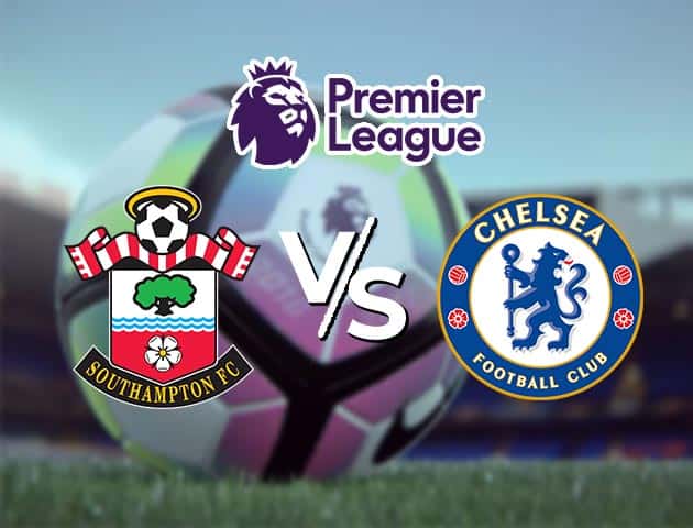 Soi kèo nhà cái Southampton vs Chelsea, 20/2/2021 - Ngoại Hạng Anh