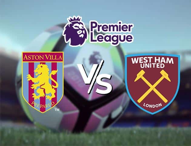 Soi kèo Win2888win288 Aston Villa vs West Ham, 04/2/2021 – Ngoại Hạng Anh