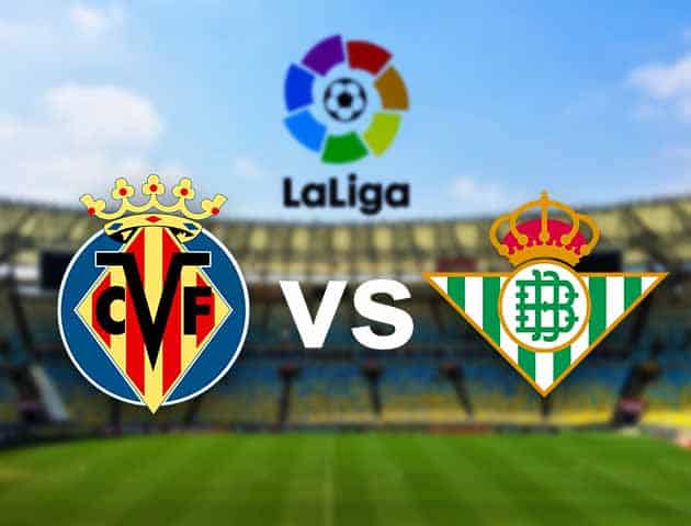 Soi kèo nhà cái Villarreal vs Real Betis, 15/02/2021 - VĐQG Tây Ban Nha