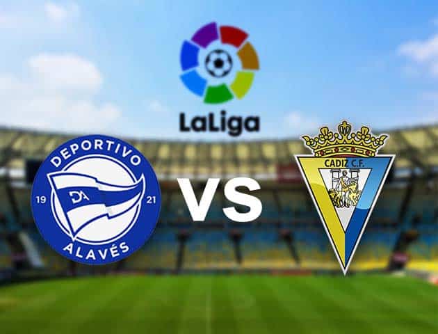 Soi kèo nhà cái Alaves vs Cadiz, 13/3/2021 - VĐQG Tây Ban Nha