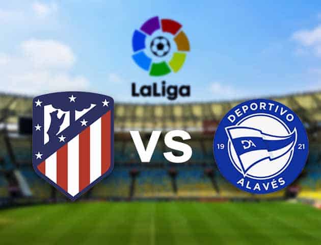 Soi kèo nhà cái Atletico Madrid vs Alaves, 22/3/2021 - VĐQG Tây Ban Nha